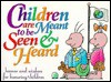 Children Are Meant to Be Seen and Heard: Humor and Wisdom for Honoring Children - Meiji Stewart