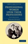 Professional Women Upon Their Professions: Conversations - Margaret Bateson