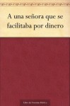 A una señora que se facilitaba por dinero - Juan de Tassis