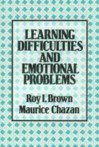 Learning Difficulties and Emotional Problems - Maurice Chazan, Roy I. Brown