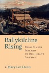 Ballykilcline Rising: From Famine Ireland to Immigrant America - Mary Lee Dunn