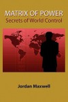 Matrix of Power:How the World Has Been Controlled By Powerful People Without Your Knowledge - Jordan Maxwell