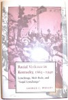 Racial Violence in Kentucky, 1865-1940: Lynchings, Mob Rule, and "Legal Lynchings" - George C. Wright