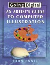 Going Digital: An Artist's Guide to Digital Illustration - John Ennis, Jo-Ann Osnoe