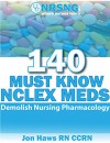 140 Must Know NCLEX ® Meds: Learn the Facts You Need to Know to Demolish NCLEX ® Pharmacology for Nurses - Jon Haws, Sandra Haws