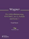 Die Gotterdammerung, WWV86D, Act 2, Prelude and Scene 1 - Richard Wagner