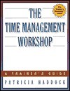 The Time Management Workshop: A Trainer's Guide - Patricia Haddock