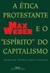 A Ética Protestante e o Espirito do Capitalismo - Max Weber