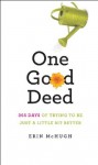 One Good Deed: 365 Days of Trying to Be Just a Little Bit Better - Erin McHugh