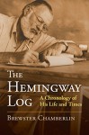 The Hemingway Log: A Chronology of His Life and Times - Brewster Chamberlin