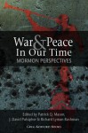 War and Peace in Our Time: Mormon Perspectives - Patrick Q. Mason, J. David Pulsipher, Richard L. Bushman