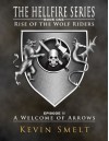 Rise of The Wolf Riders Episode 2: A Welcome of Arrows (The Hell Fire Series Book 1) - Kevin Smelt, Stephen Kaplan