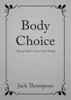 Body Choice:Lifelong Help to Control Your Weight - Jack Thompson