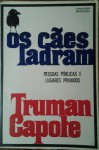 Os Cães Ladram - pessoas públicas e lugares privados - Truman Capote