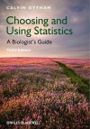 Choosing and Using Statistics: An Essential Guide - Calvin Dytham
