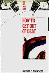 How to Get Out of Debt - Michael C. Thomsett