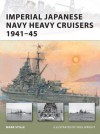 Imperial Japanese Navy Heavy Cruisers 1941-45 (New Vanguard) - Mark Stille, Paul Wright