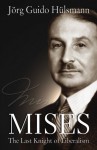 Mises: The Last Knight of Liberalism - Jörg Guido Hülsmann