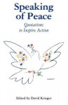 Speaking of Peace: Quotations to Inspire Action - David Krieger