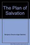 The plan of salvation - Benjamin Breckinridge Warfield