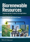 Biorenewable Resources: Engineering New Products from Agriculture - Robert C. Brown, Tristan R. Brown