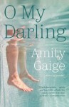 O My Darling: A Novel - Amity Gaige