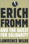 Erich Fromm and the Quest for Solidarity - Lawrence Wilde