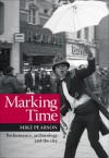 Marking Time: Performance, Archaeology and the City - Mike Pearson