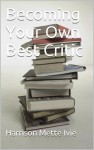 Becoming Your Own Best Critic - Mette Ivie Harrison