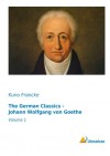 The German Classics - Johann Wolfgang von Goethe: Volume 1 - Kuno Francke