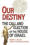 Our Destiny: The Call And Election Of The House Of Israel - Robert L. Millet