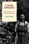 Playing Ourselves: Interpreting Native Histories at Historic Reconstructions - Laura Peers