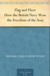 Flag and Fleet How the British Navy Won the Freedom of the Seas - William Charles Henry Wood