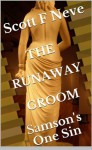 THE RUNAWAY GROOM Samson's One Sin - Scott F. Neve