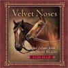 Velvet Noses: Spirited Lessons from the Horses We Love - Alda Ellis