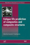 Fatigue Life Prediction of Composites and Composite Structures - Anastasios P. Vassilopoulos