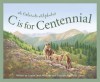 C Is for Centennial : A Colorado Alphabet (Alphabet Series) - Louise Doak Whitney, Helle Urban