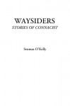 Waysiders (Stories of Connacht) - Seumas O'Kelly