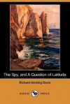 The Spy, and a Question of Latitude (Dodo Press) - Richard Harding Davis