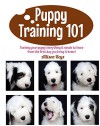 Puppy Training 101 : Training your puppy everything it needs to know from the first day you bring it home! - Allison Keys, dog training