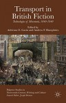 Transport in British Fiction: Technologies of Movement, 1840-1940 (Palgrave Studies in Nineteenth-Century Writing and Culture) - Adrienne E. Gavin, Andrew F. Humphries