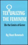 Textalizing the Feminine: On the Limits of Genre - Shari Benstock