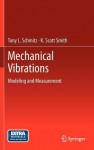 Mechanical Vibrations: Modeling and Measurement - Tony L. Schmitz, K. Scott Smith