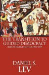 The Transition to Guided Democracy - Daniel S. Lev