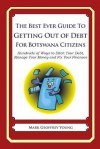 The Best Ever Guide to Getting Out of Debt for Botswana Citizens: Hundreds of Ways to Ditch Your Debt, Manage Your Money and Fix Your Finances - Mark Geoffrey Young