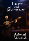 Lute and Scimitar: Poems and Ballads of Central Asia - Achmed Abdullah, Hervey Allen