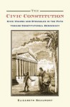 The Civic Constitution: Civic Visions and Struggles in the Path Toward Constitutional Democracy - Elizabeth Beaumont