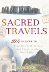 Sacred Travels: 274 Places to Find Joy, Seek Solace, and Learn to Live More Fully - Lester Meera, Meera Lester