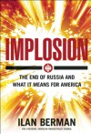 Implosion: Russia's Imminent Collapse and Its Threat to America - Ilan Berman