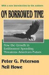 On Borrowed Time: How the Growth in Entitlement Spending Threatens America's Future - Peter Peterson, Neil Howe